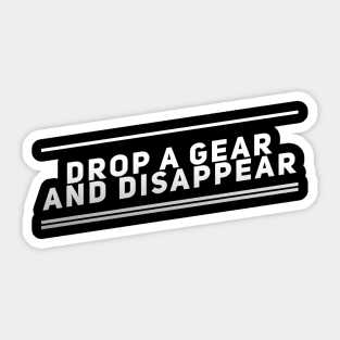 Drop A Gear And Disappear Sticker